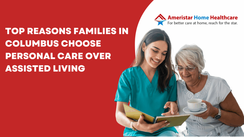 Top Reasons Families in Columbus Choose Personal Care Over Assisted Living