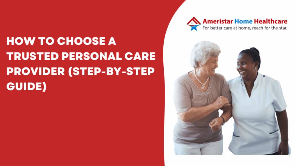 How to Choose a Trusted Personal Care Provider (Step-by-Step Guide)