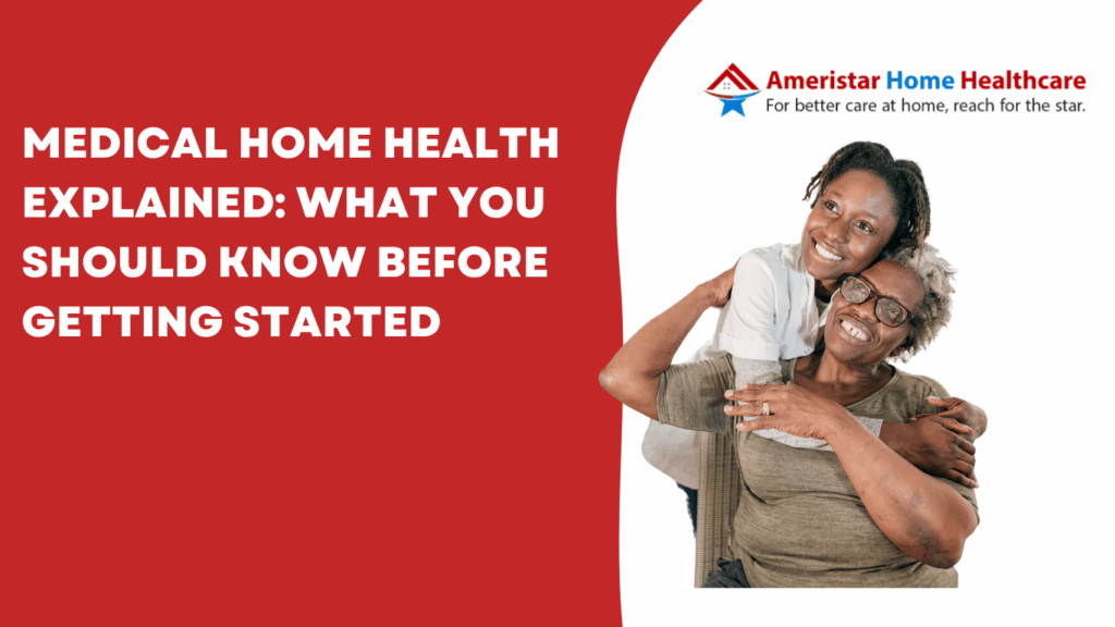 Medical Home Health Explained: What You Should Know Before Getting Started